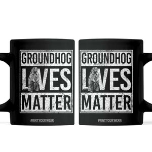 Groundhog Lives Matter Coffee Mug Funny Woodchuck Groundhog Day TS11 Black Print Your Wear