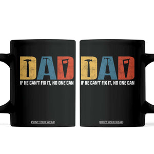 Funny Dad He Cant Fix It No One Can Coffee Mug Fathers Day TS11 Black Print Your Wear