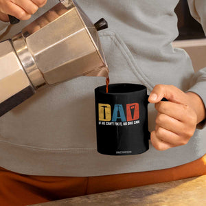 Funny Dad He Cant Fix It No One Can Coffee Mug Fathers Day TS11 Print Your Wear