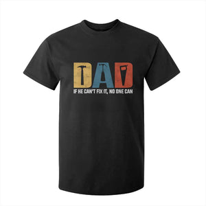 Funny Dad He Cant Fix It No One Can T Shirt For Kid Fathers Day TS11 Black Print Your Wear