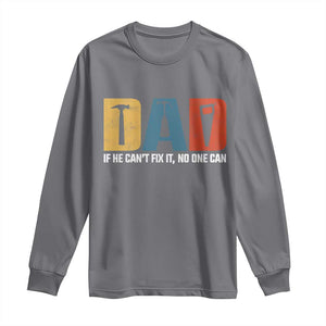 Funny Dad He Cant Fix It No One Can Long Sleeve Shirt Fathers Day TS11 Charcoal Print Your Wear