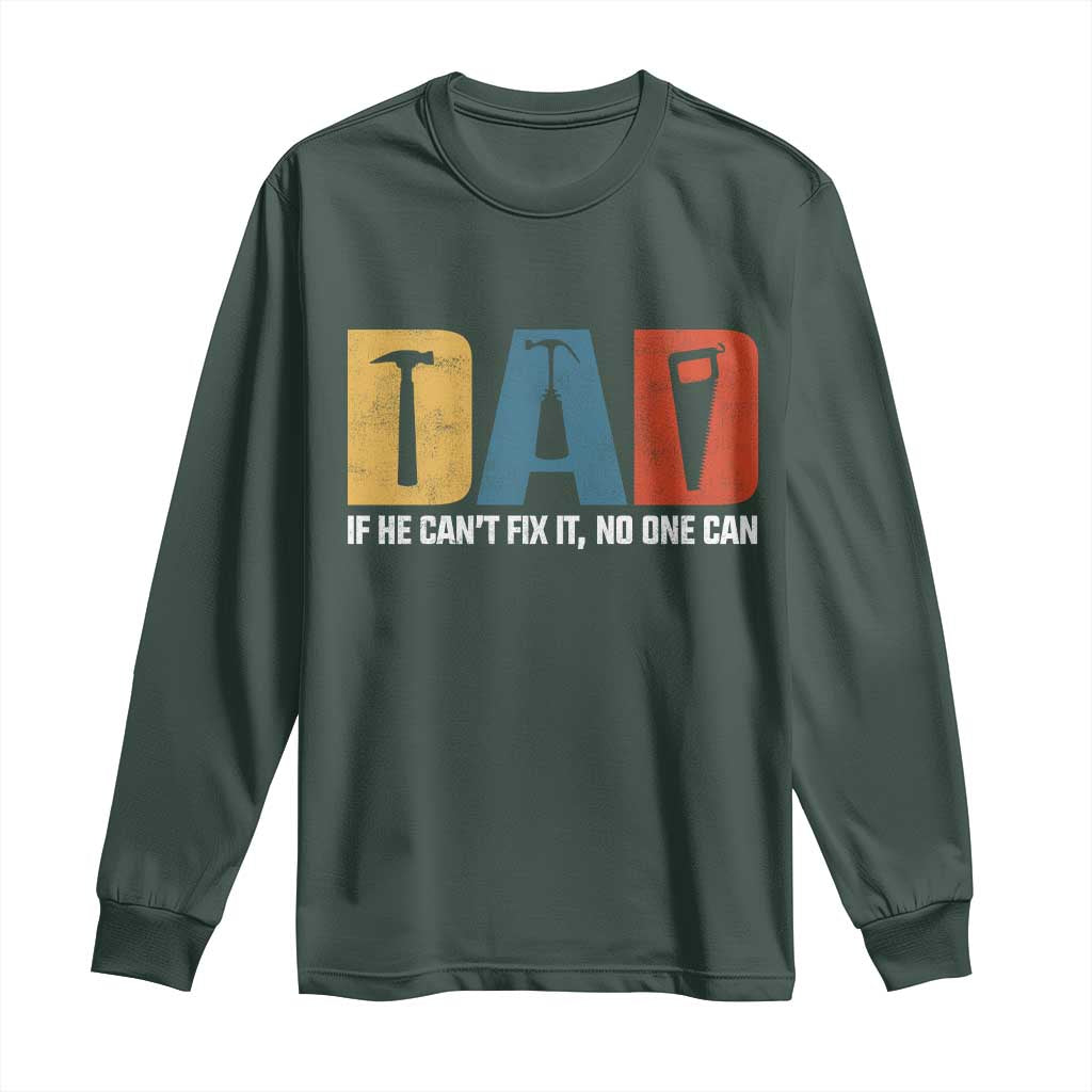 Funny Dad He Cant Fix It No One Can Long Sleeve Shirt Fathers Day TS11 Dark Forest Green Print Your Wear