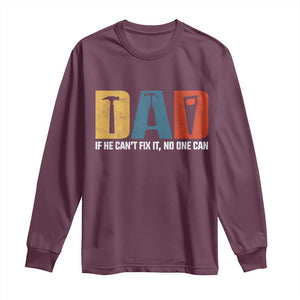 Funny Dad He Cant Fix It No One Can Long Sleeve Shirt Fathers Day TS11 Maroon Print Your Wear