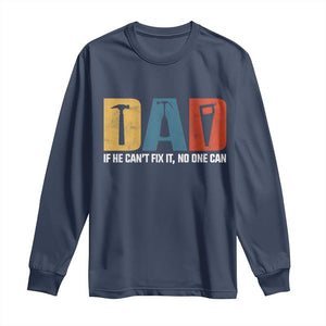 Funny Dad He Cant Fix It No One Can Long Sleeve Shirt Fathers Day TS11 Navy Print Your Wear
