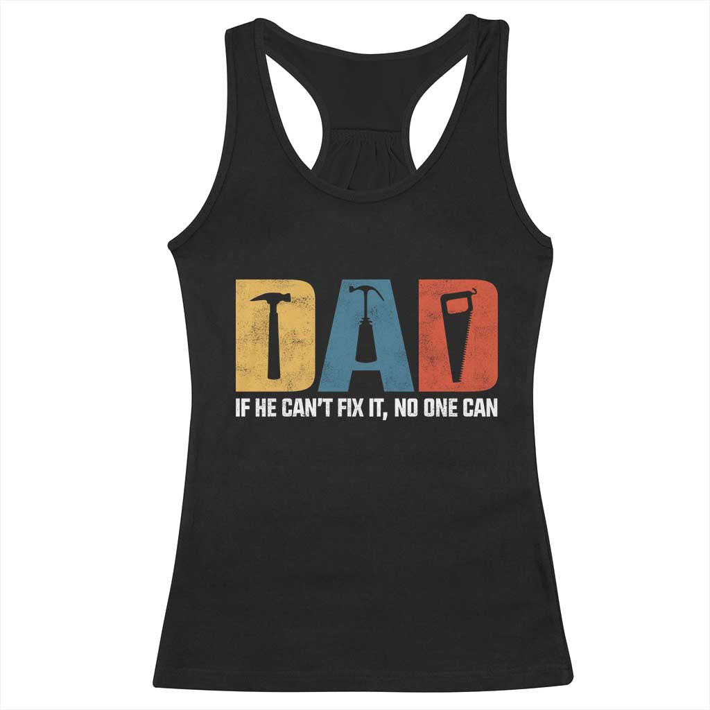 Funny Dad He Cant Fix It No One Can Racerback Tank Top Fathers Day TS11 Black Print Your Wear