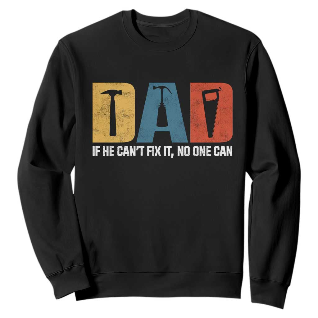 Funny Dad He Cant Fix It No One Can Sweatshirt Fathers Day TS11 Black Print Your Wear