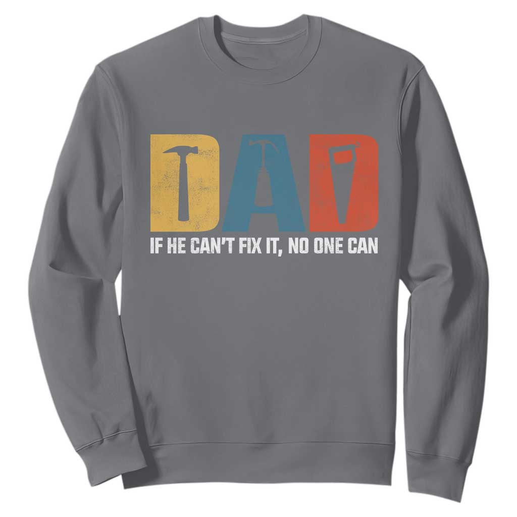 Funny Dad He Cant Fix It No One Can Sweatshirt Fathers Day TS11 Charcoal Print Your Wear