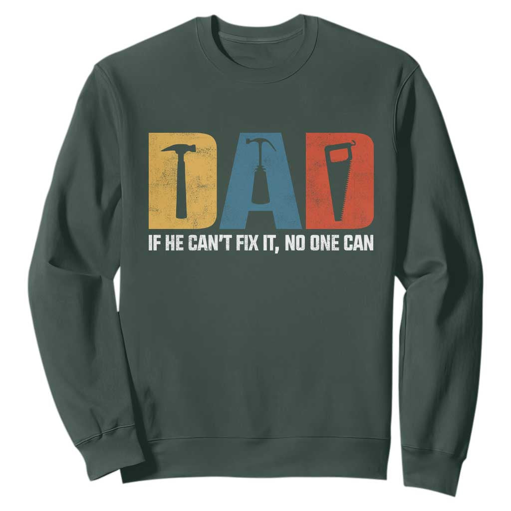 Funny Dad He Cant Fix It No One Can Sweatshirt Fathers Day TS11 Dark Forest Green Print Your Wear