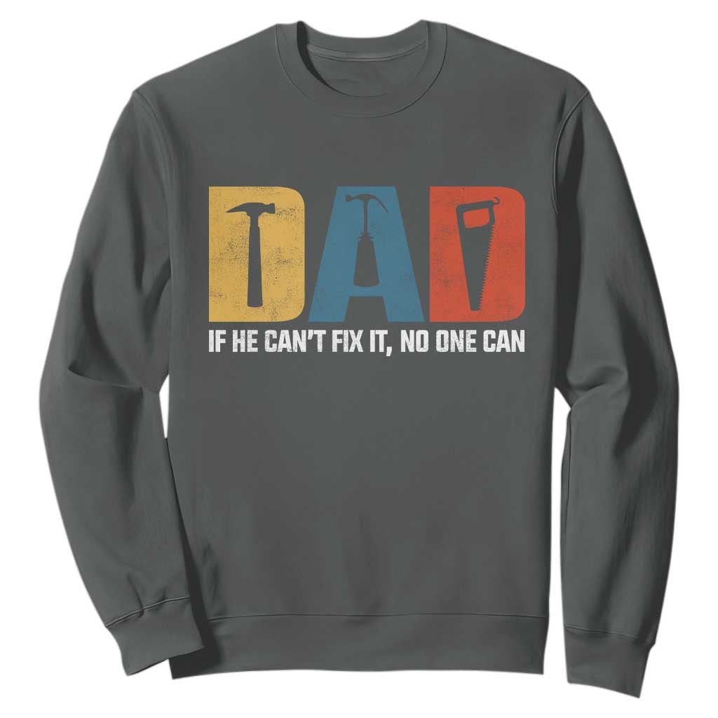 Funny Dad He Cant Fix It No One Can Sweatshirt Fathers Day TS11 Dark Heather Print Your Wear