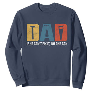 Funny Dad He Cant Fix It No One Can Sweatshirt Fathers Day TS11 Navy Print Your Wear