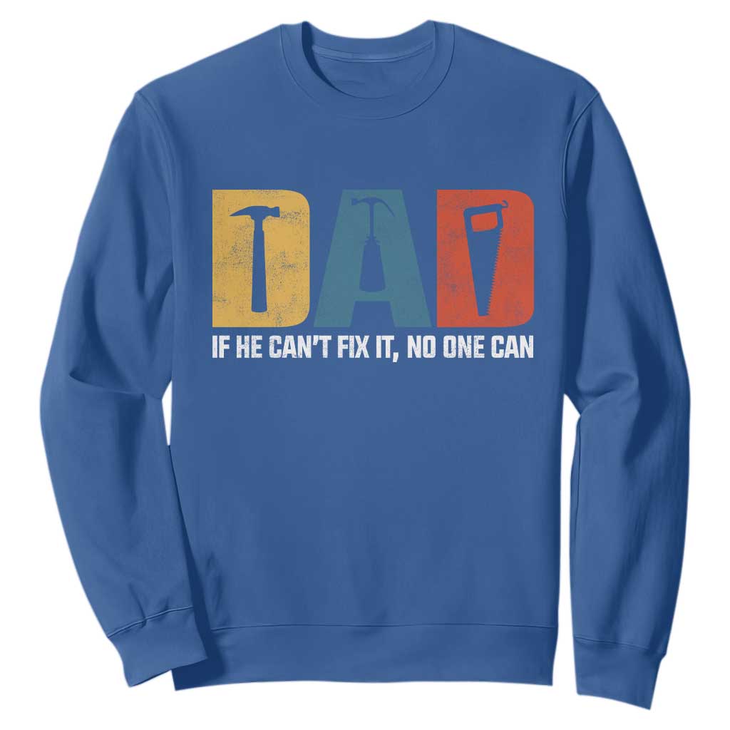 Funny Dad He Cant Fix It No One Can Sweatshirt Fathers Day TS11 Royal Blue Print Your Wear