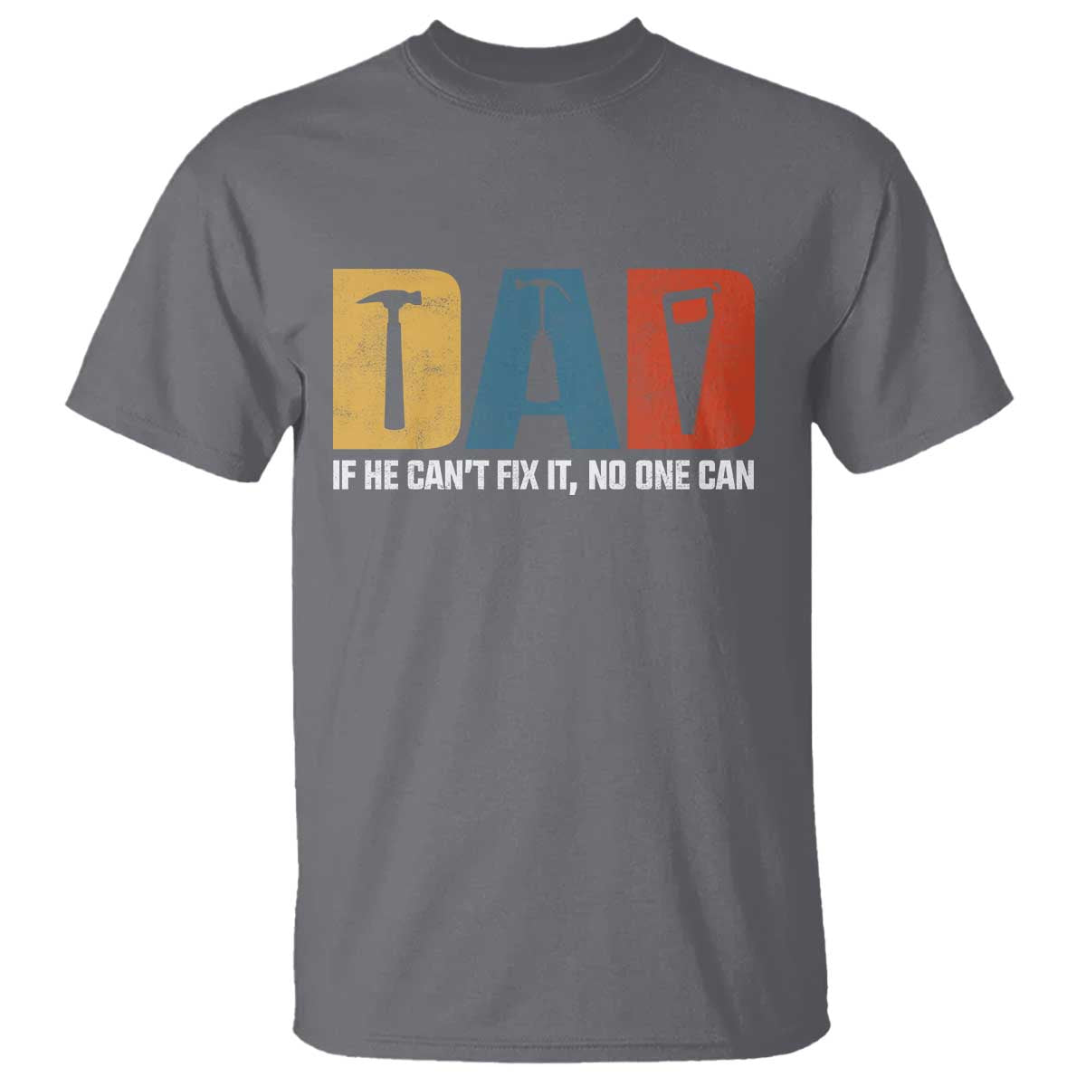 Funny Dad He Cant Fix It No One Can T Shirt Fathers Day TS11 Charcoal Print Your Wear