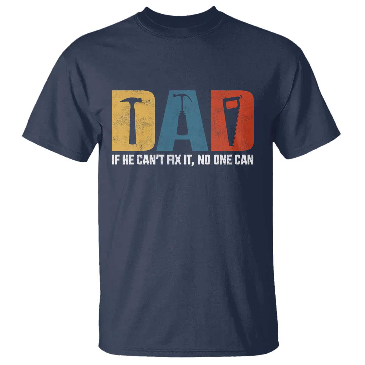 Funny Dad He Cant Fix It No One Can T Shirt Fathers Day TS11 Navy Print Your Wear