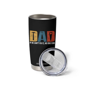 Funny Dad He Cant Fix It No One Can Tumbler Cup Fathers Day TS11 Print Your Wear