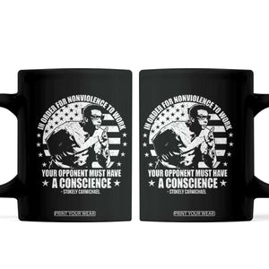 Stokely Carmichael Quote Coffee Mug In Order For Nonviolence To Work Your Opponent Must Have A Conscience TS11 Black Print Your Wear