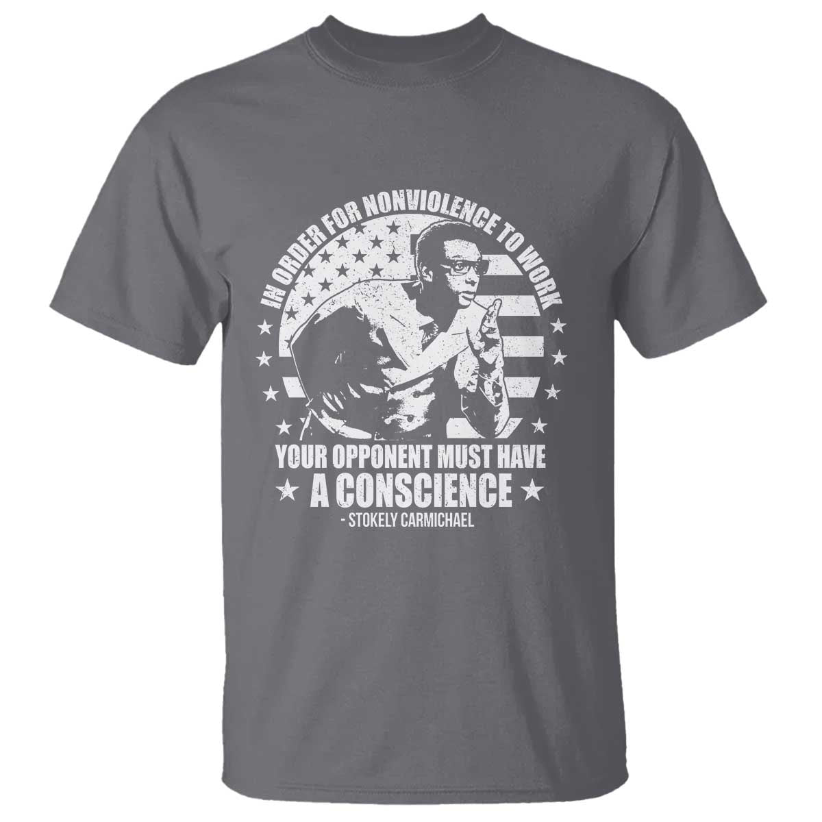 Stokely Carmichael Quote T Shirt In Order For Nonviolence To Work Your Opponent Must Have A Conscience TS11 Charcoal Print Your Wear