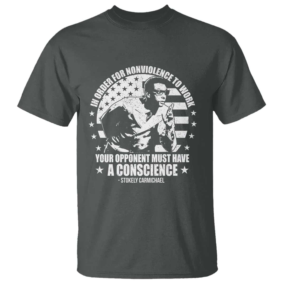 Stokely Carmichael Quote T Shirt In Order For Nonviolence To Work Your Opponent Must Have A Conscience TS11 Dark Heather Print Your Wear