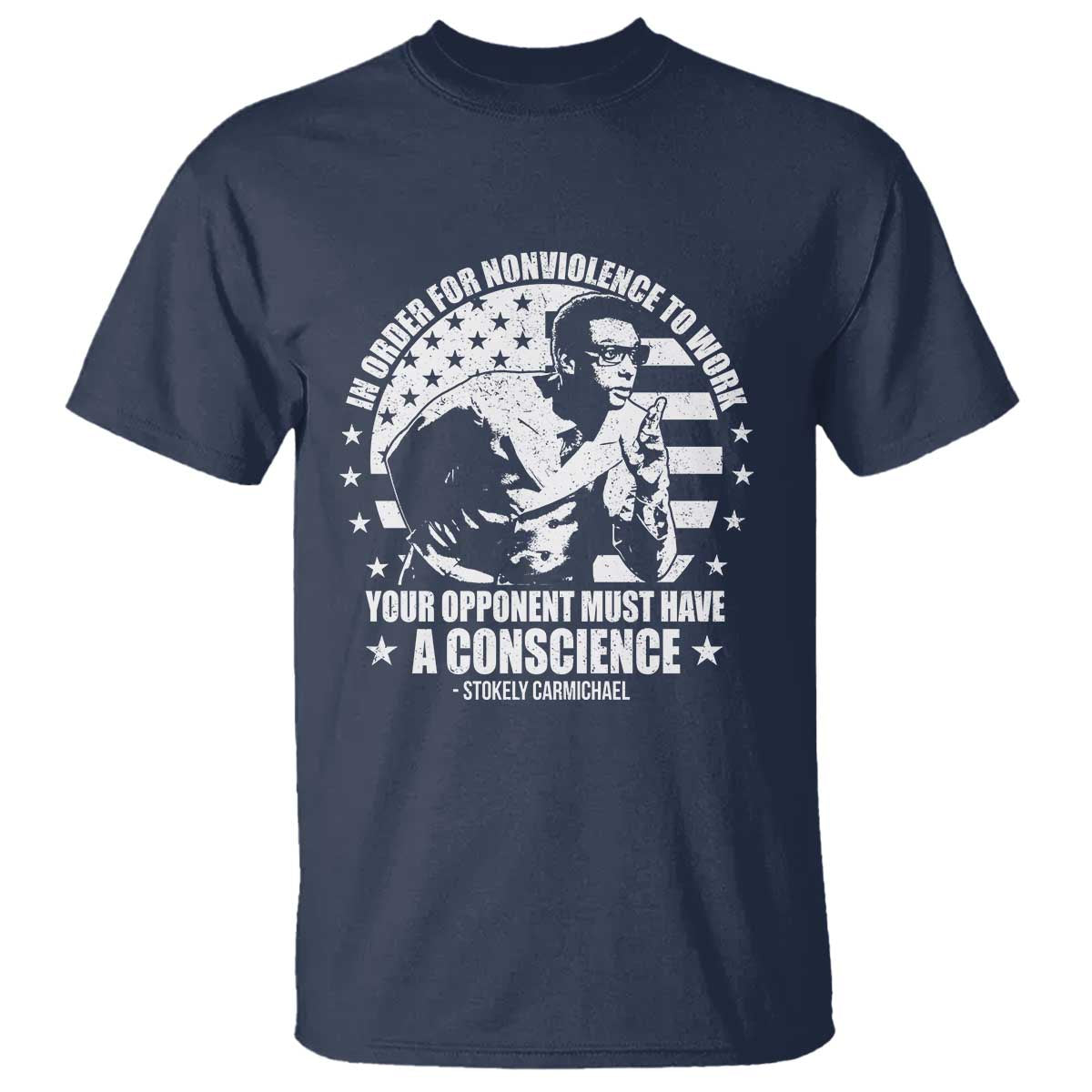 Stokely Carmichael Quote T Shirt In Order For Nonviolence To Work Your Opponent Must Have A Conscience TS11 Navy Print Your Wear