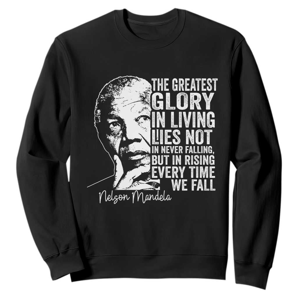 Nelson Mandela Quote Sweatshirt The Greatest Glory In Living Lies Not In Never Falling But In Rising TS11 Black Print Your Wear