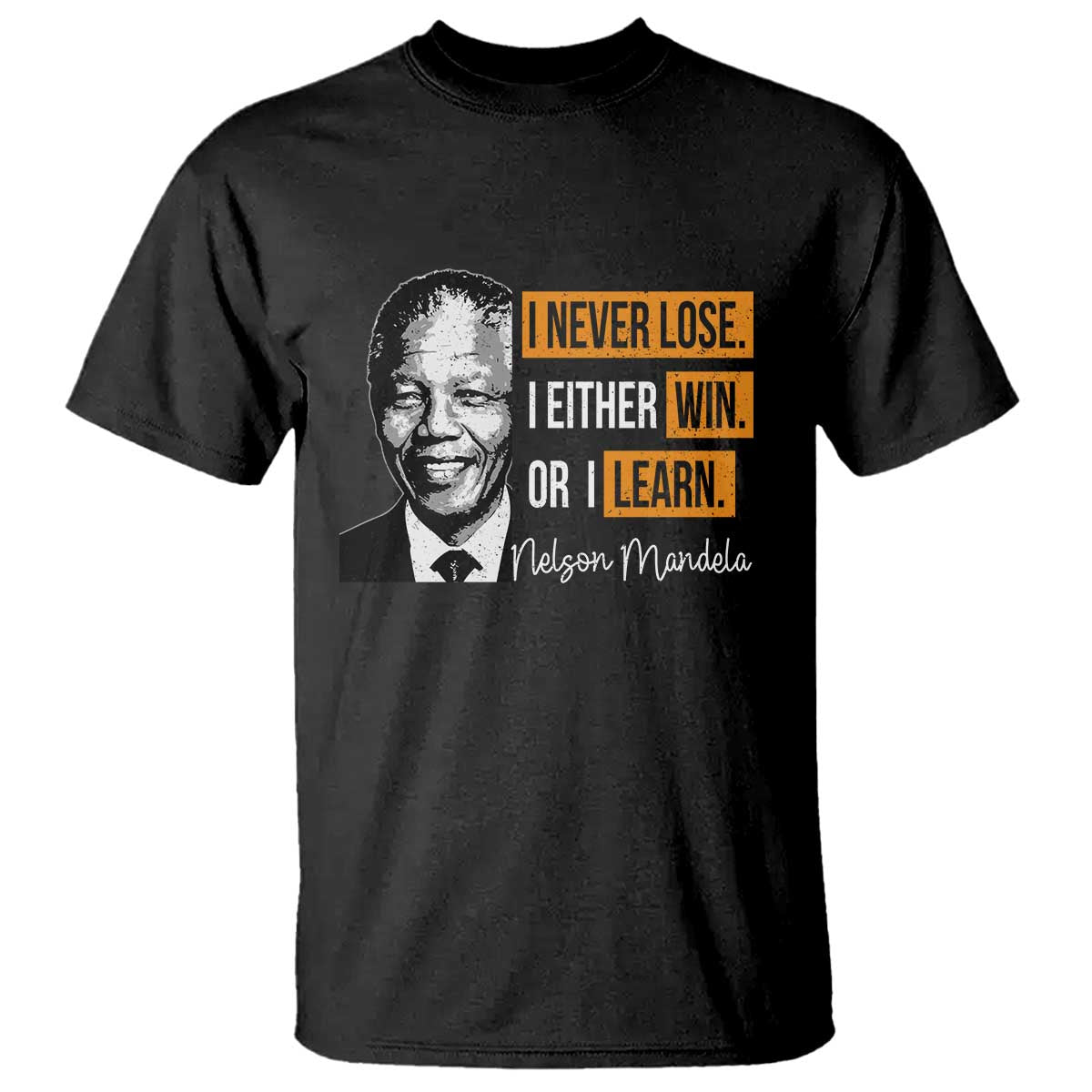 Nelson Mandela Quote T Shirt I Never Lose I Either Win Or I Learn TS11 Black Print Your Wear