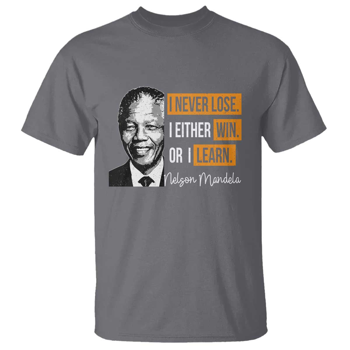 Nelson Mandela Quote T Shirt I Never Lose I Either Win Or I Learn TS11 Charcoal Print Your Wear