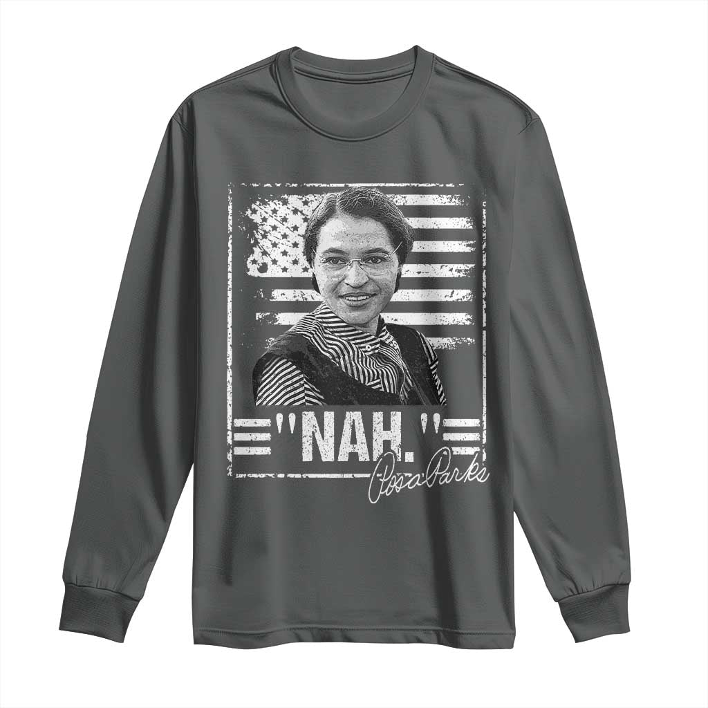 Rosa Parks Nah Quote Long Sleeve Shirt Black Movement Protest American Flag TS11 Dark Heather Print Your Wear