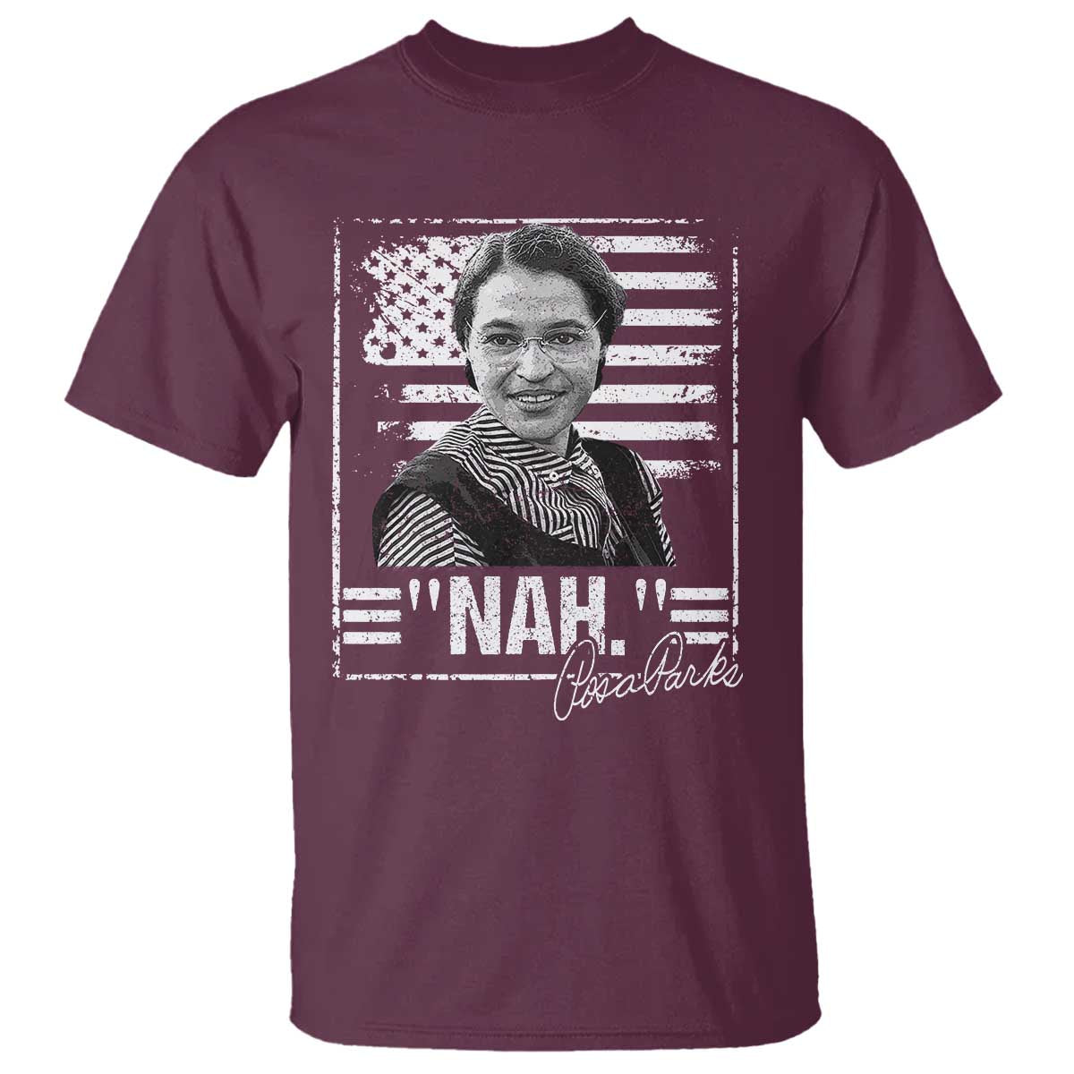 Rosa Parks Nah Quote T Shirt Black Movement Protest American Flag TS11 Maroon Print Your Wear
