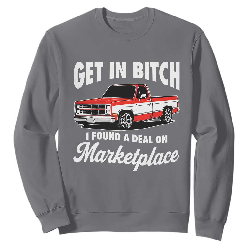 Funny Get in Bitch I Found A Deal On Marketplace Meme Sweatshirt TS11 Charcoal Print Your Wear