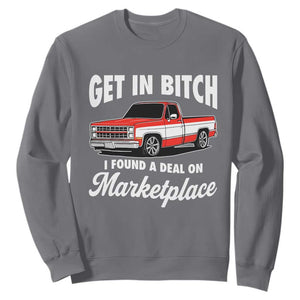 Funny Get in Bitch I Found A Deal On Marketplace Meme Sweatshirt TS11 Charcoal Print Your Wear