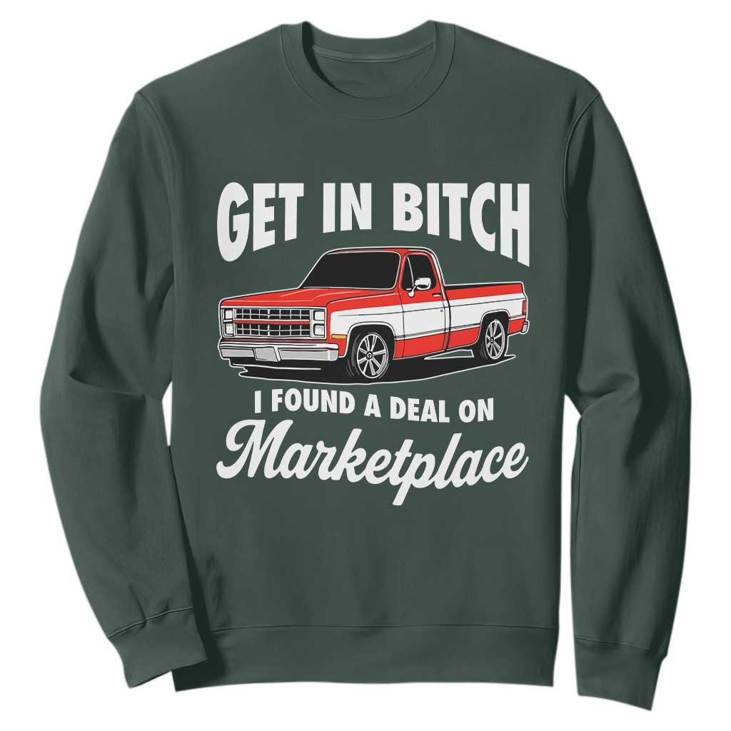 Funny Get in Bitch I Found A Deal On Marketplace Meme Sweatshirt TS11 Dark Forest Green Print Your Wear