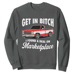 Funny Get in Bitch I Found A Deal On Marketplace Meme Sweatshirt TS11 Dark Heather Print Your Wear