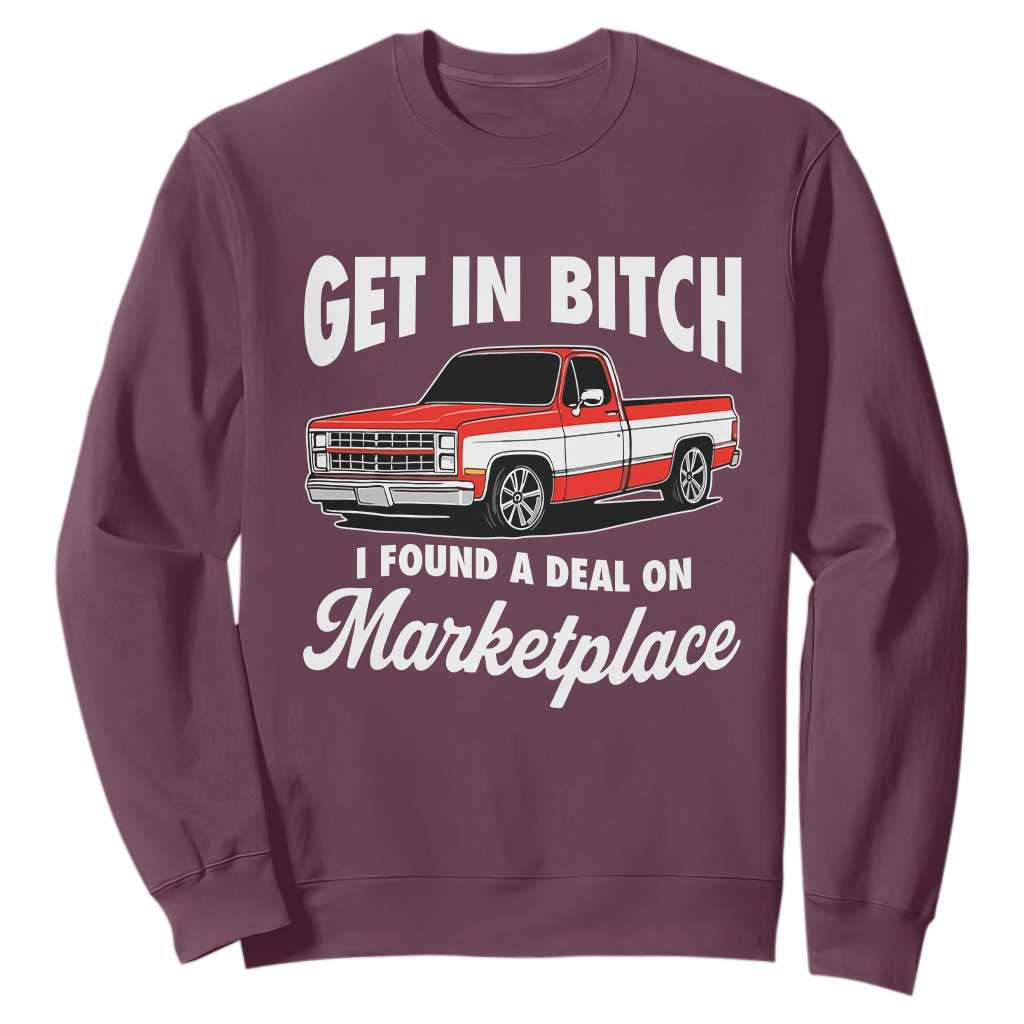 Funny Get in Bitch I Found A Deal On Marketplace Meme Sweatshirt TS11 Maroon Print Your Wear
