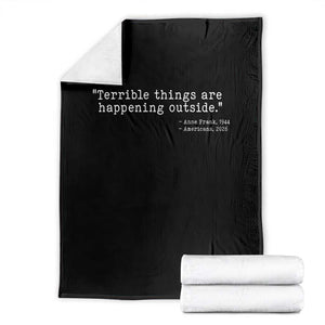 Terrible Things Are Happening Outside Throw Blanket Americans Protest TS11 Black Print Your Wear