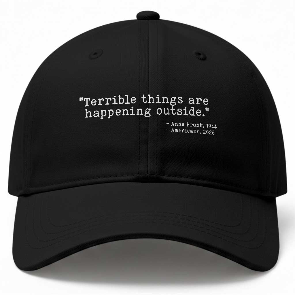 Terrible Things Are Happening Outside Baseball Cap Americans Protest TS11 Print Your Wear