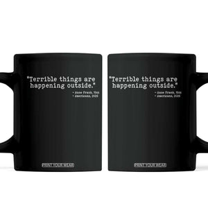 Terrible Things Are Happening Outside Coffee Mug Americans Protest TS11 Black Print Your Wear
