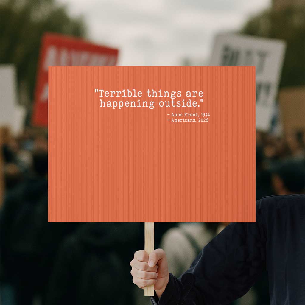 Terrible Things Are Happening Outside Protest Sign Americans Protest TS11 Horizontal 18