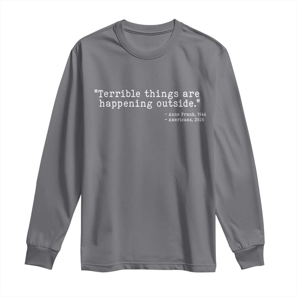 Terrible Things Are Happening Outside Long Sleeve Shirt Americans Protest TS11 Charcoal Print Your Wear