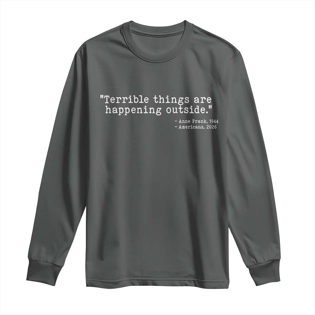 Terrible Things Are Happening Outside Long Sleeve Shirt Americans Protest TS11 Dark Heather Print Your Wear