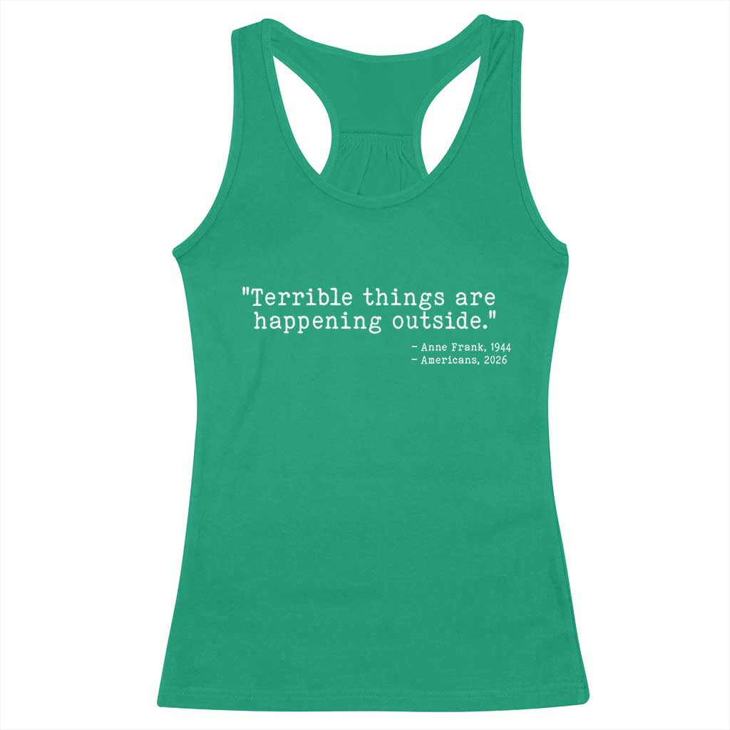 Terrible Things Are Happening Outside Racerback Tank Top Americans Protest TS11 Irish Green Print Your Wear