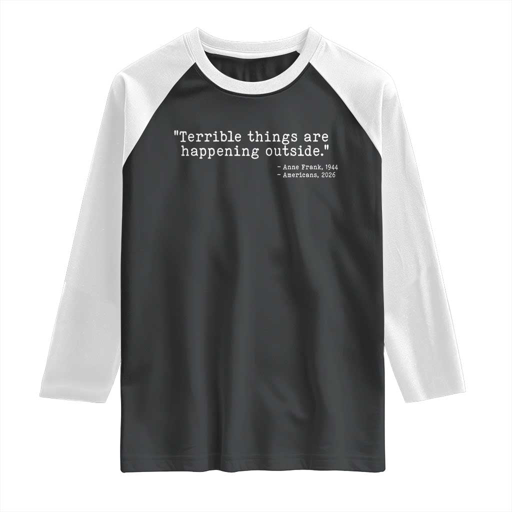 Terrible Things Are Happening Outside Raglan Shirt Americans Protest TS11 Black White Print Your Wear