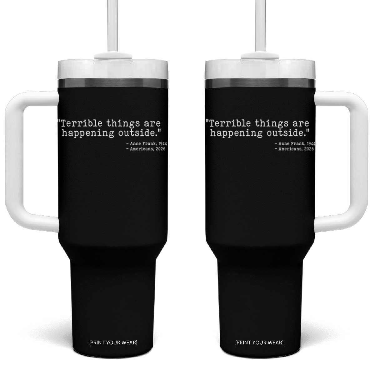 Terrible Things Are Happening Outside Tumbler With Handle Americans Protest TS11 One Size: 40 oz Black Print Your Wear