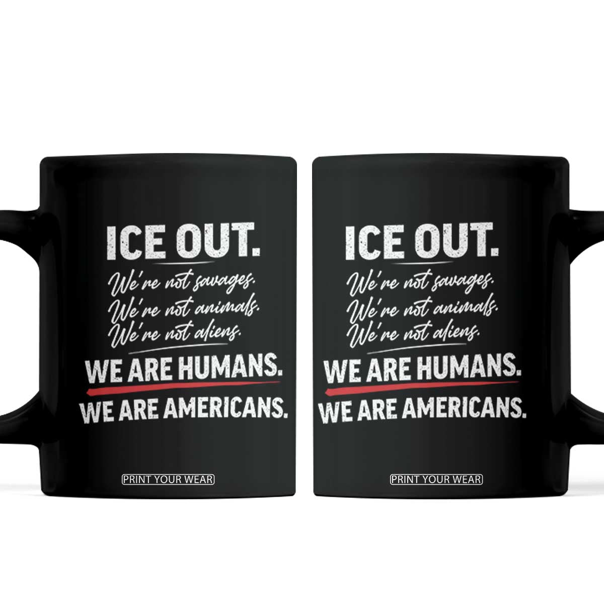 Ice Out We Are Humans We Are Americans Coffee Mug Abolish Ice Protest Statement TS11 Black Print Your Wear