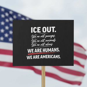 Ice Out We Are Humans We Are Americans Protest Sign Abolish Ice Protest Statement TS11 Horizontal 18" × 24" Black Print Your Wear