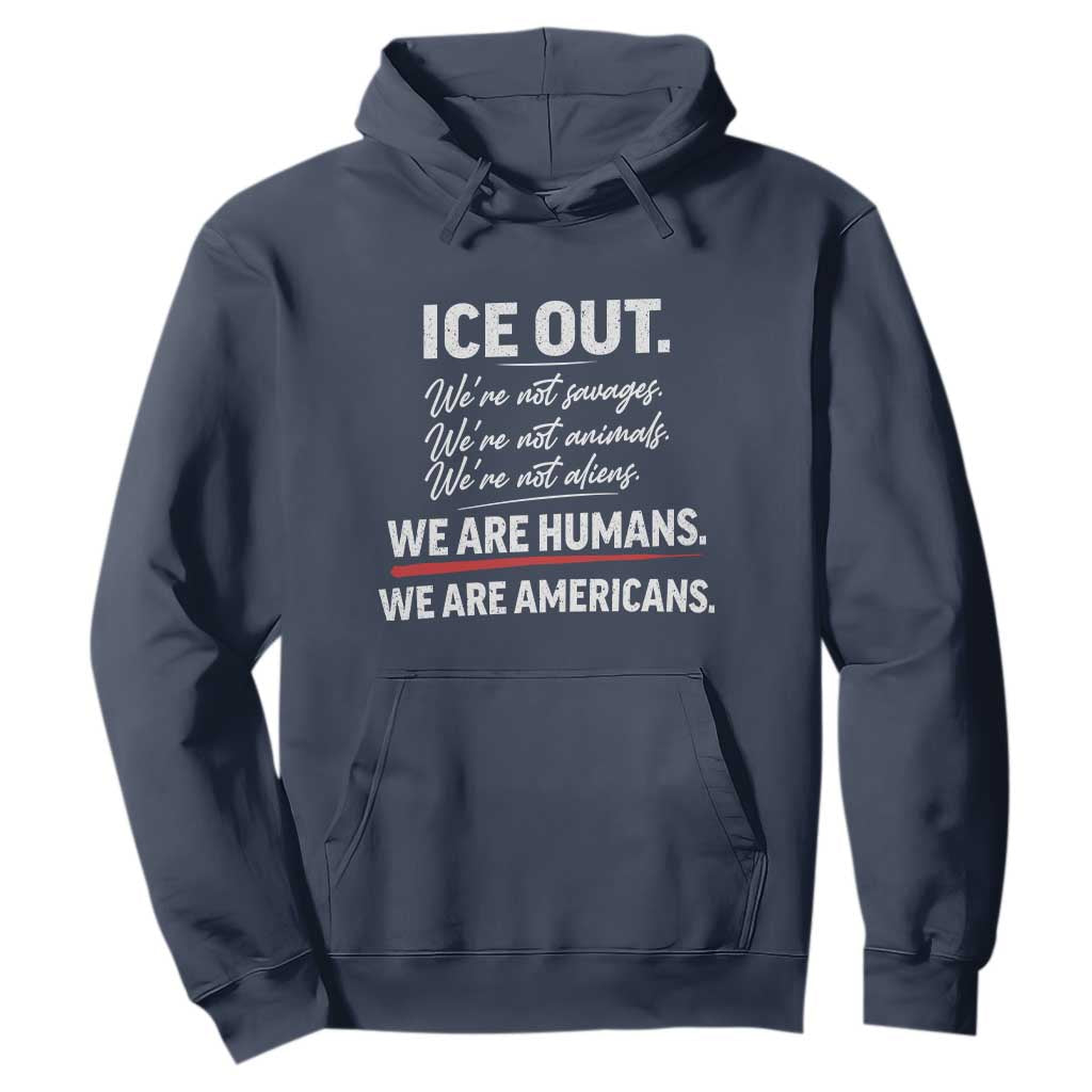 Ice Out We Are Humans We Are Americans Hoodie Abolish Ice Protest Statement TS11 Navy Print Your Wear