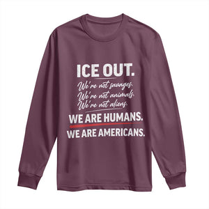 Ice Out We Are Humans We Are Americans Long Sleeve Shirt Abolish Ice Protest Statement TS11 Maroon Print Your Wear