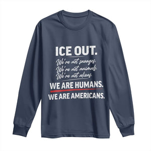 Ice Out We Are Humans We Are Americans Long Sleeve Shirt Abolish Ice Protest Statement TS11 Navy Print Your Wear