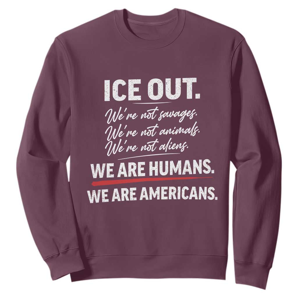 Ice Out We Are Humans We Are Americans Sweatshirt Abolish Ice Protest Statement TS11 Maroon Print Your Wear