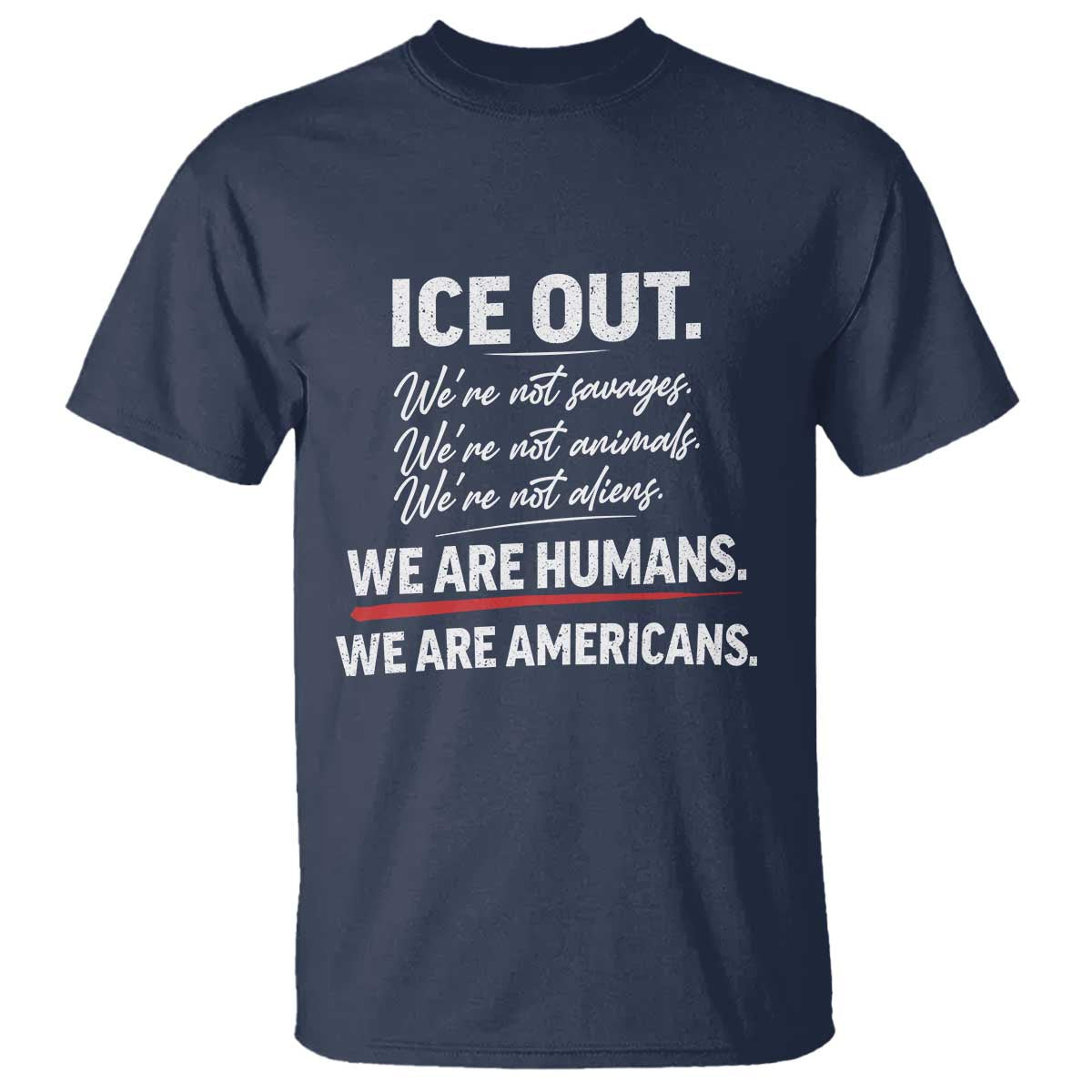 Ice Out We Are Humans We Are Americans T Shirt Abolish Ice Protest Statement TS11 Navy Print Your Wear