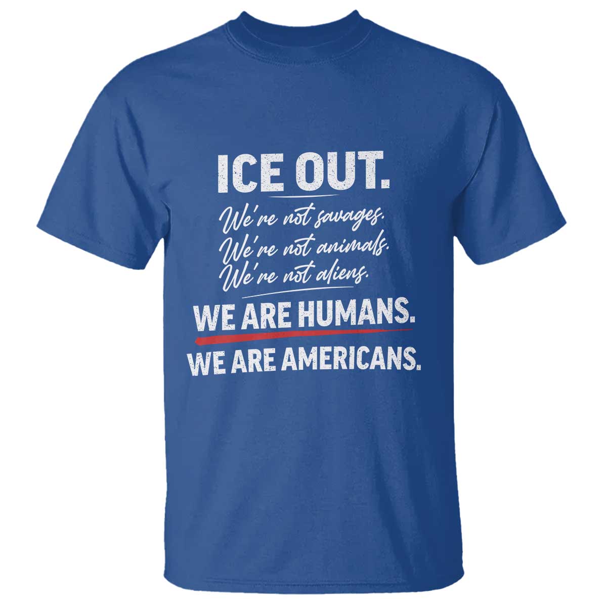 Ice Out We Are Humans We Are Americans T Shirt Abolish Ice Protest Statement TS11 Royal Blue Print Your Wear