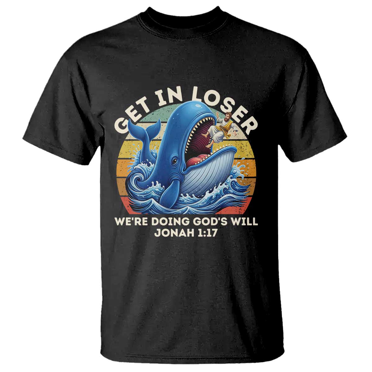 Get In Loser Weres Doing Gods Will T Shirt - Funny Christian Bible TS11 Black Print Your Wear